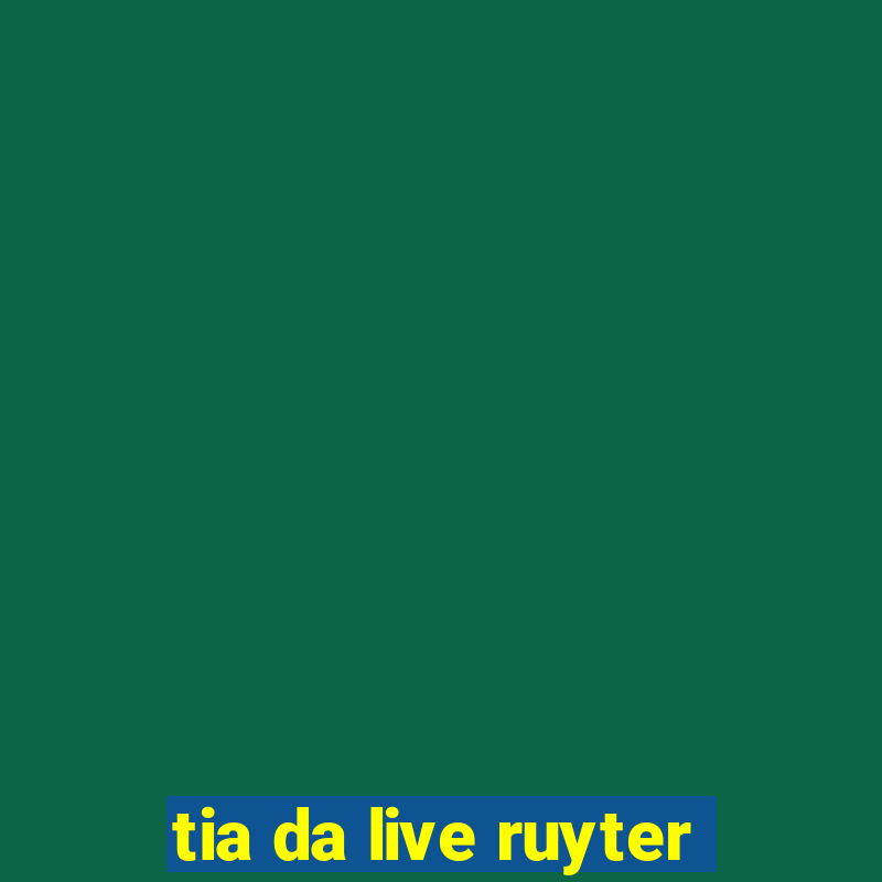 tia da live ruyter